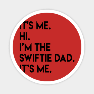 It’s Me Hi I’m The Swiftie Dad It’s Me - black Magnet